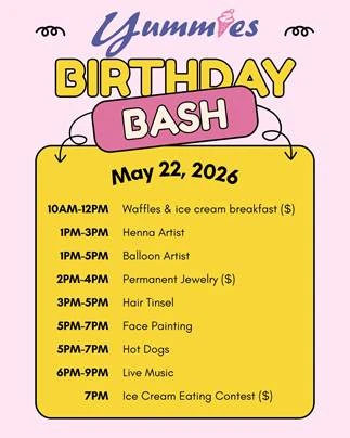 May be a graphic of &lrm;text that says '&lrm;ത عها Yumm Bes BIRTHDAY May 22, 2026 10AM-12PM Waffles & ice cream breakfast ($) 1PM-3PM Henna Artist 1-5PM Balloon Artist 2PM-4PM Permanent Jewelry ($) 3PM-5Pm Hair Tinsel 5PM-7PM Face Painting 5PM-7PM Hot Dogs 6PM-9PM Live Music 7PM Ice Cream Eating Contest ($)&lrm;'&lrm;